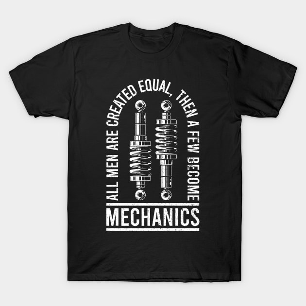 All Men Are Created Equal, Then A Few Become Mechanics T-Shirt by RK Design